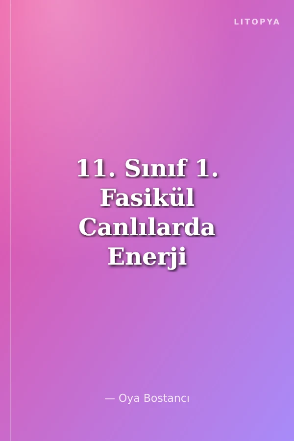 11. Sınıf 1. Fasikül Canlılarda Enerji Dönüşümleri