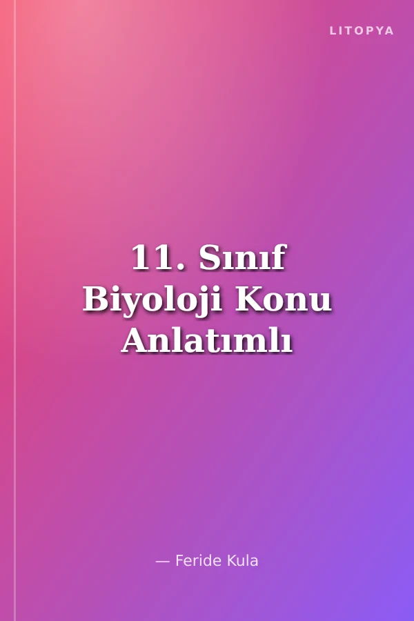 11. Sınıf Biyoloji Konu Anlatımlı
