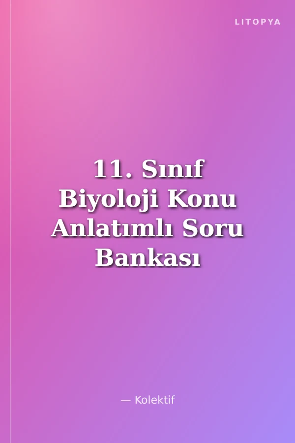 11. Sınıf Biyoloji Konu Anlatımlı Soru Bankası