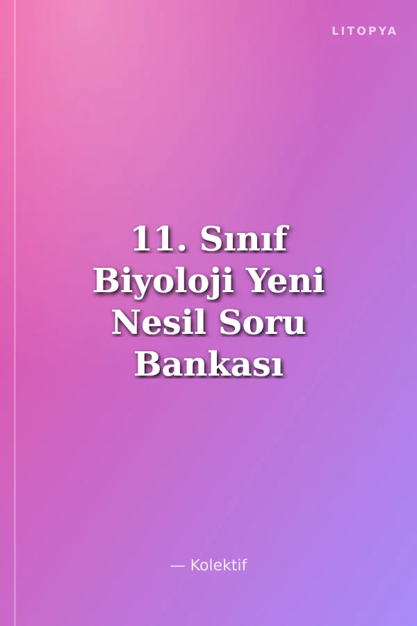 11. Sınıf Biyoloji Yeni Nesil Soru Bankası