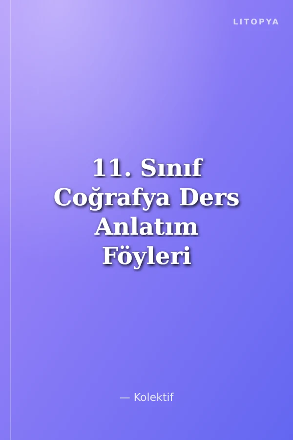 11. Sınıf Coğrafya Ders Anlatım Föyleri Ders:1-36