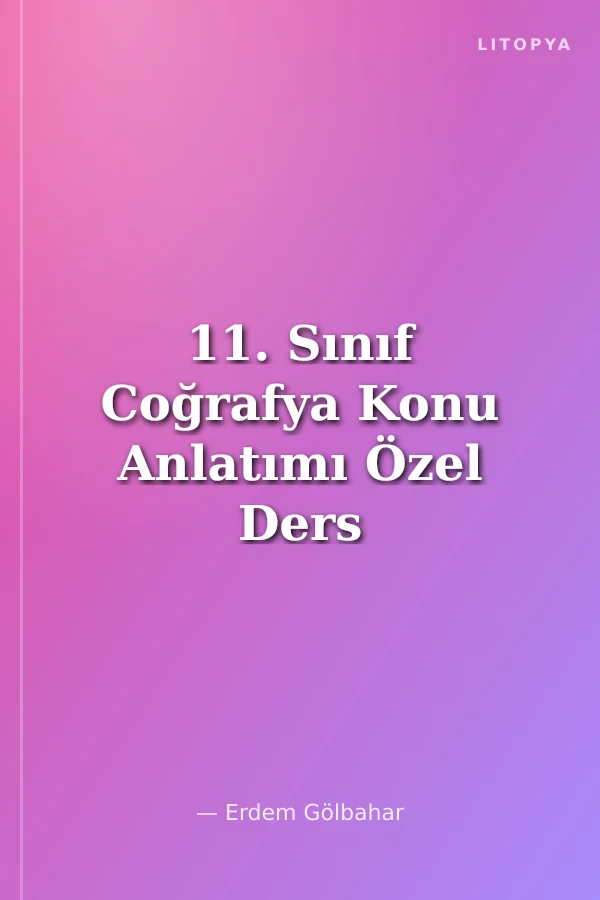 11. Sınıf Coğrafya Konu Anlatımı Özel Ders Konseptli
