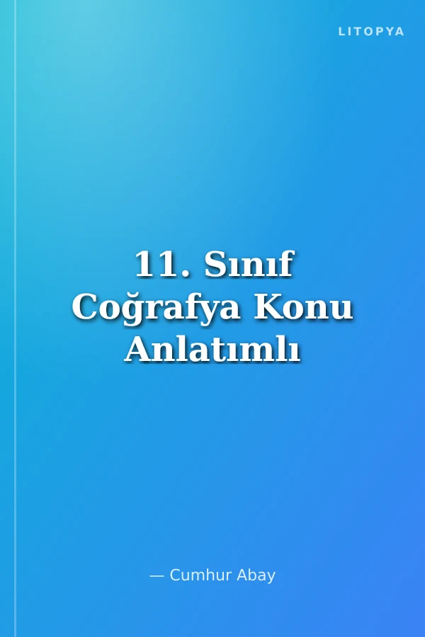 11. Sınıf Coğrafya Konu Anlatımlı