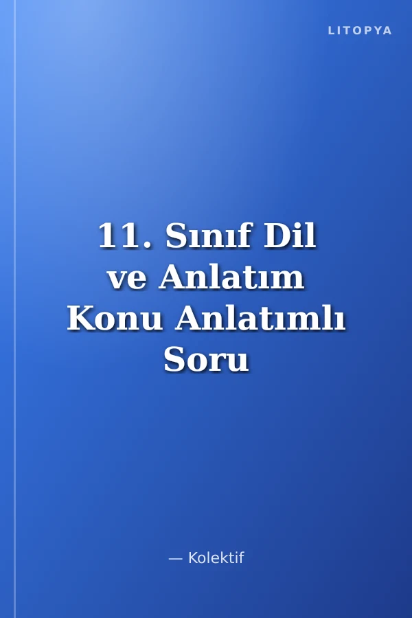 11. Sınıf Dil ve Anlatım Konu Anlatımlı Soru Bankası