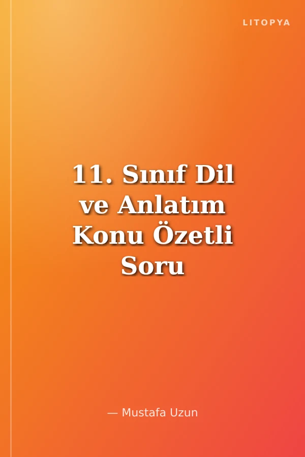 11. Sınıf Dil ve Anlatım Konu Özetli Soru Bankası