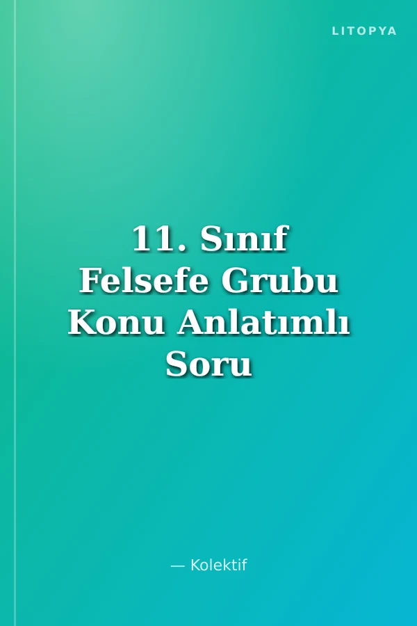 11. Sınıf Felsefe Grubu Konu Anlatımlı Soru Bankası