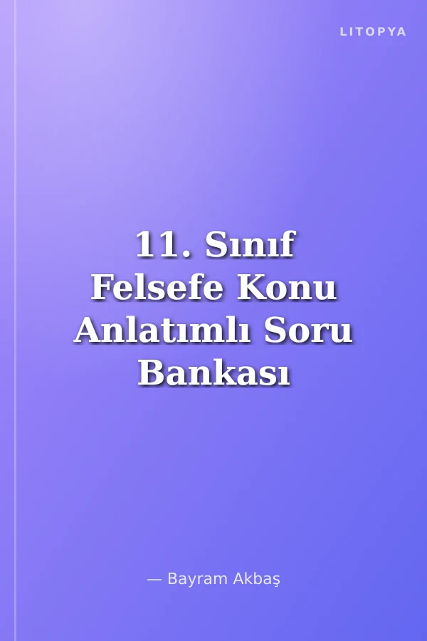 11. Sınıf Felsefe Konu Anlatımlı Soru Bankası