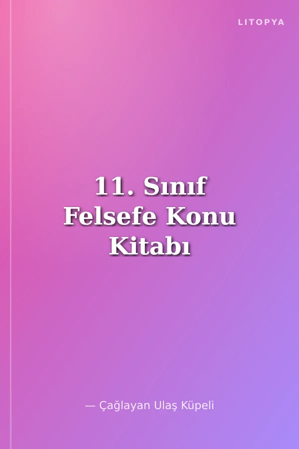 11. Sınıf Felsefe Konu Kitabı