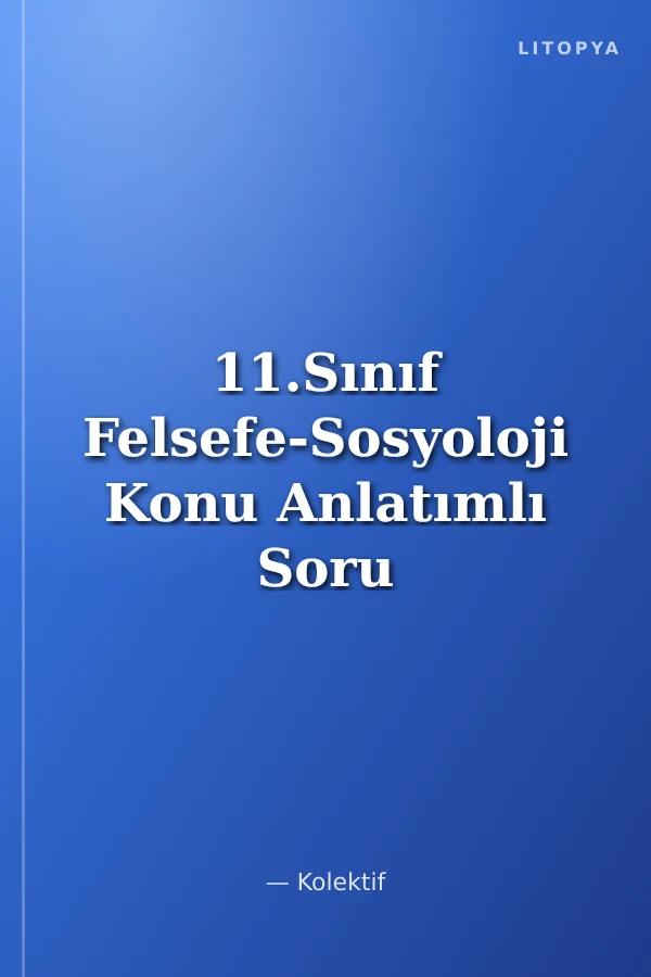 11.Sınıf Felsefe-Sosyoloji Konu Anlatımlı Soru Bankası