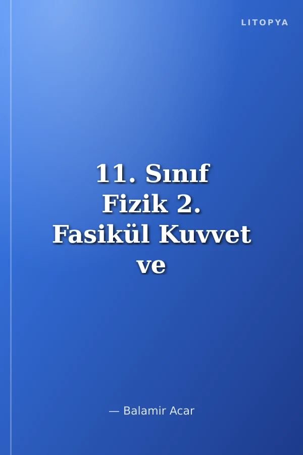 11. Sınıf Fizik 2. Fasikül Kuvvet ve Hareket