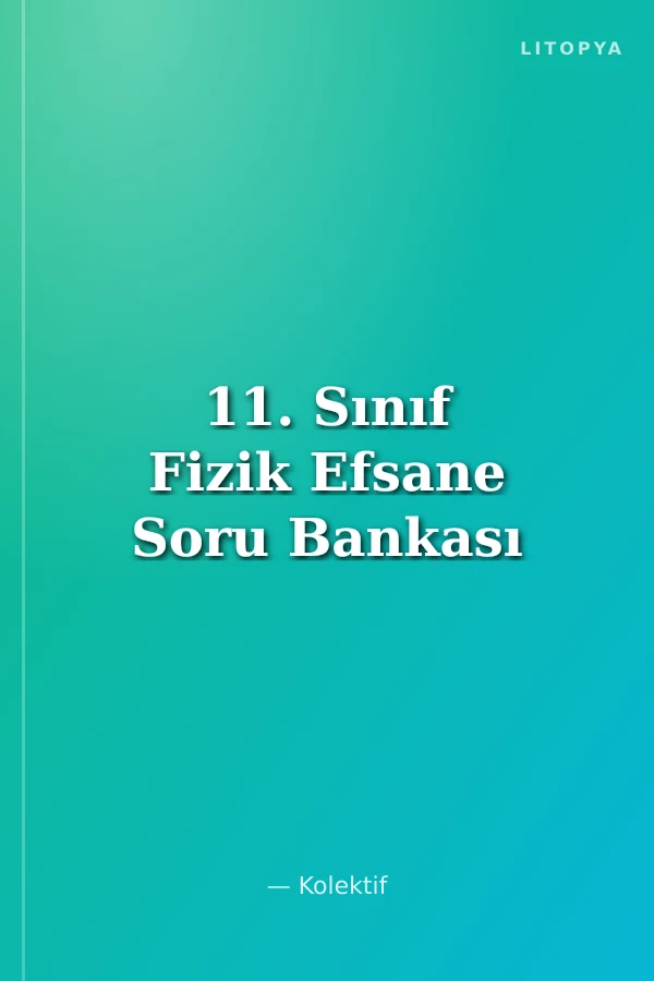 11. Sınıf Fizik Efsane Soru Bankası