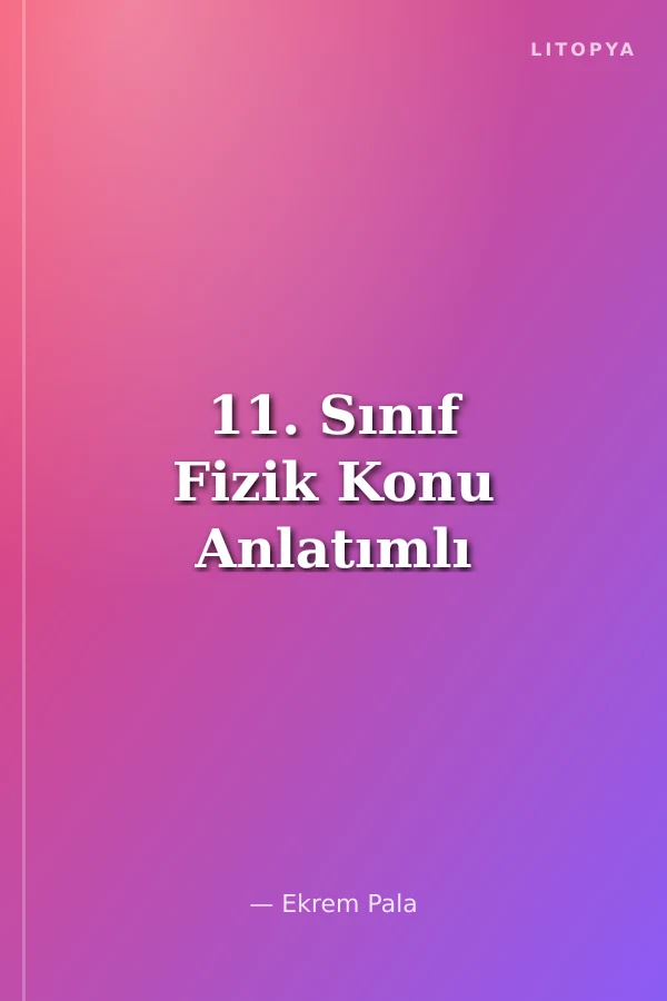 11. Sınıf Fizik Konu Anlatımlı