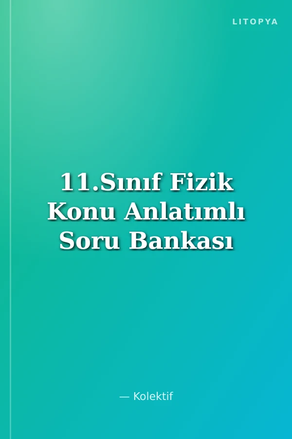 11.Sınıf Fizik Konu Anlatımlı Soru Bankası