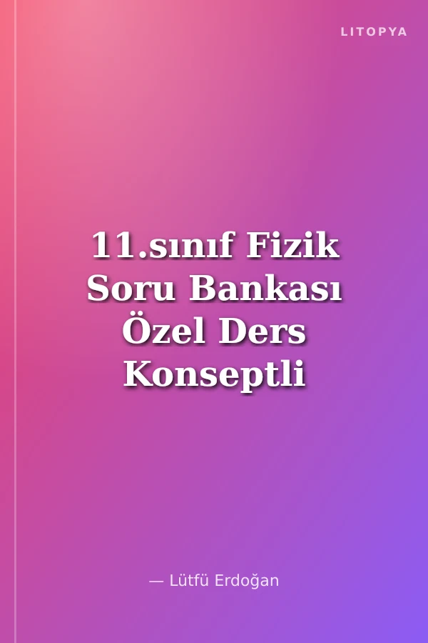 11.sınıf Fizik Soru Bankası Özel Ders Konseptli