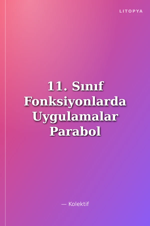 11. Sınıf Fonksiyonlarda Uygulamalar Parabol II. Dereceden Eşitsizlikler