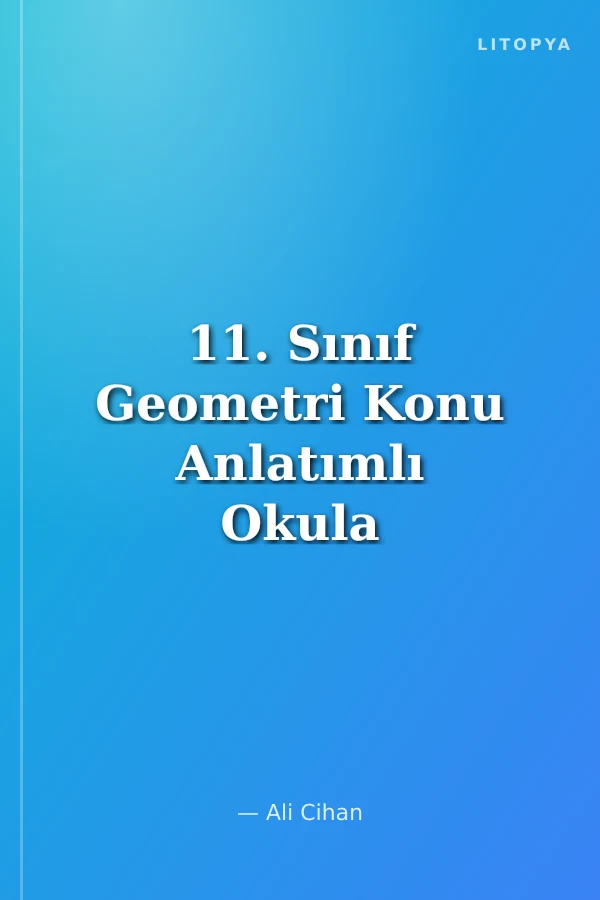 11. Sınıf Geometri Konu Anlatımlı Okula Yardımcı