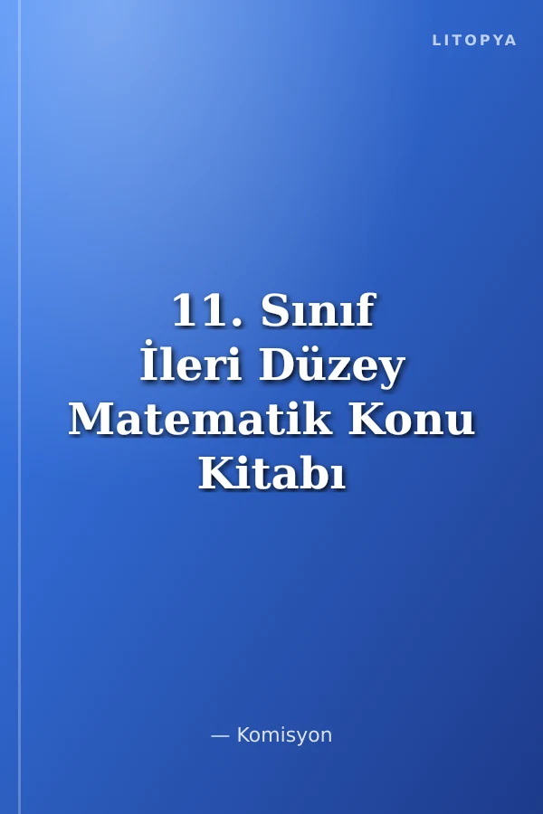 11. Sınıf İleri Düzey Matematik Konu Kitabı
