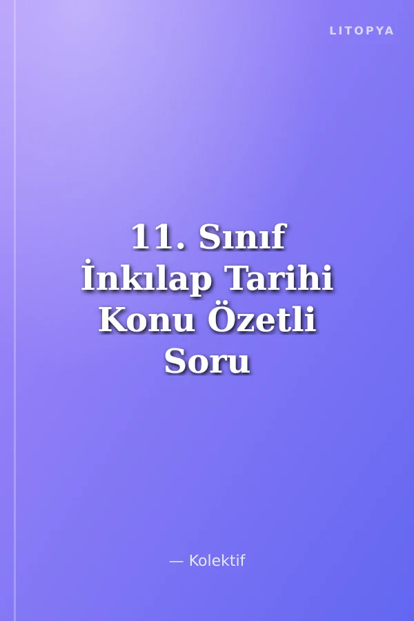 11. Sınıf İnkılap Tarihi Konu Özetli Soru Bankası