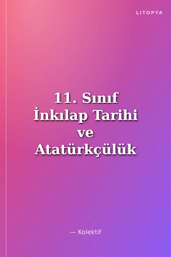 11. Sınıf İnkılap Tarihi ve Atatürkçülük Konu Anlatımlı