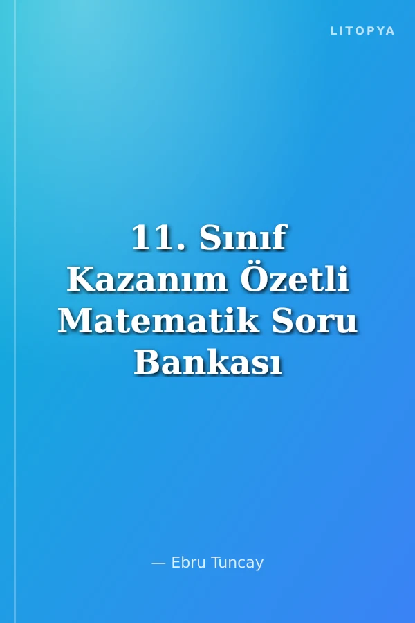 11. Sınıf Kazanım Özetli Matematik Soru Bankası