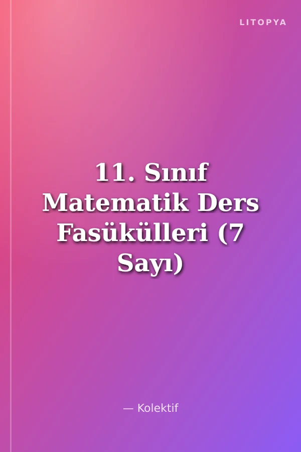 11. Sınıf Matematik Ders Fasükülleri (7 Sayı)