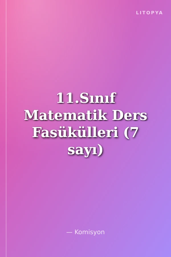 11.Sınıf Matematik Ders Fasükülleri (7 sayı)