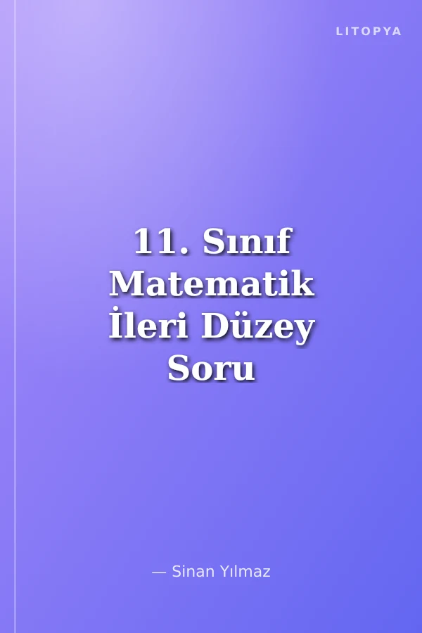 11. Sınıf Matematik İleri Düzey Soru Bankası