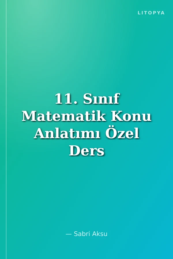 11. Sınıf Matematik Konu Anlatımı Özel Ders Konseptli
