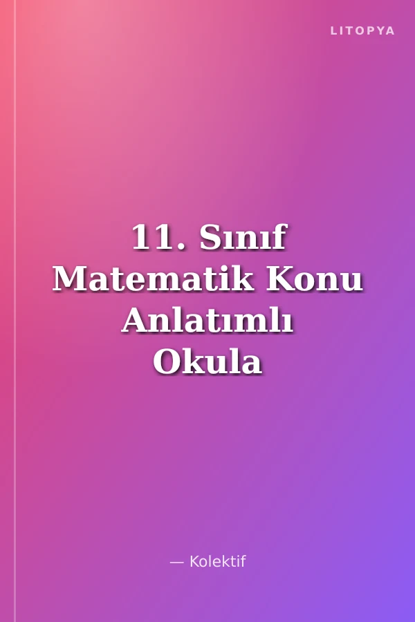 11. Sınıf Matematik Konu Anlatımlı Okula Yardımcı