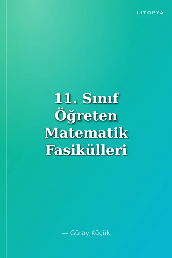 11. Sınıf Öğreten Matematik Fasikülleri 2 Denklem ve Eşitsizlik Sistemleri Konu Anlatımlı