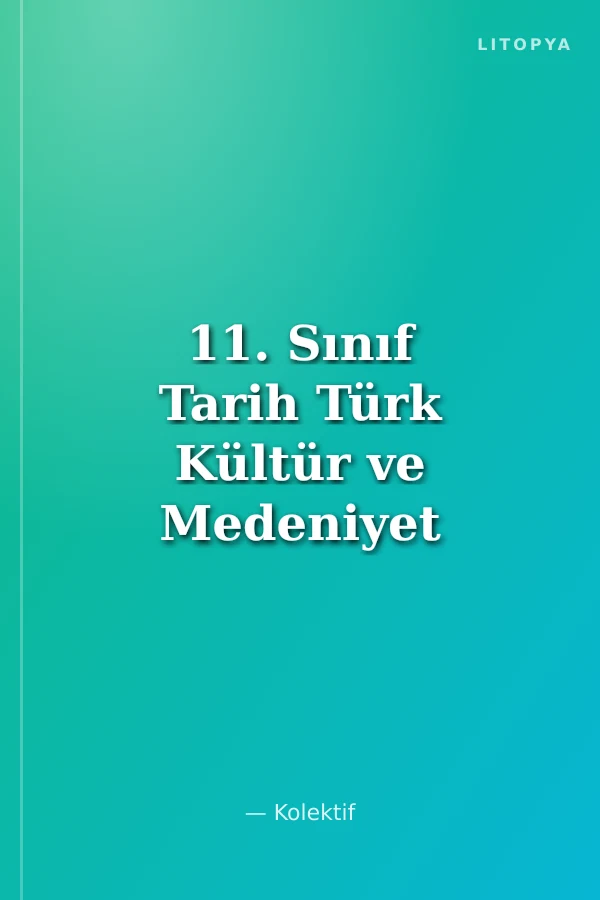 11. Sınıf Tarih Türk Kültür ve Medeniyet Tarihi Konu Anlatımlı