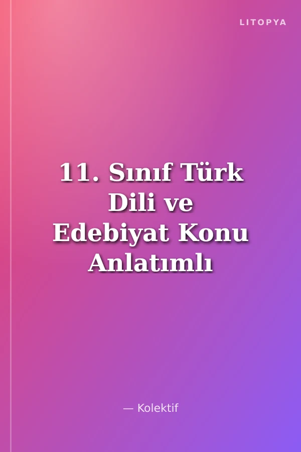11. Sınıf Türk Dili ve Edebiyat Konu Anlatımlı