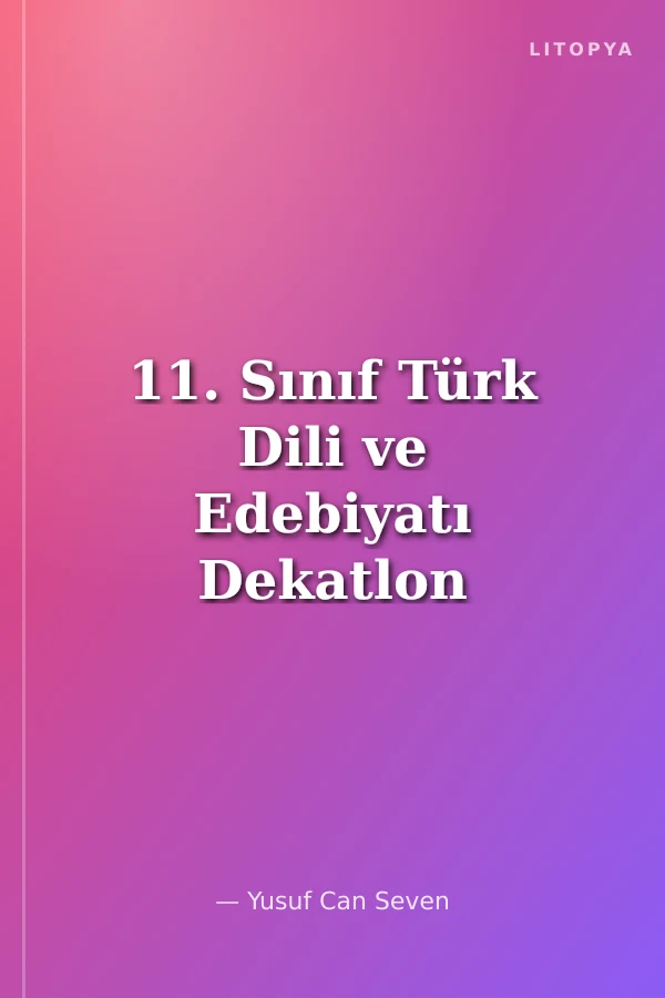 11. Sınıf Türk Dili ve Edebiyatı Dekatlon Soru Bankası
