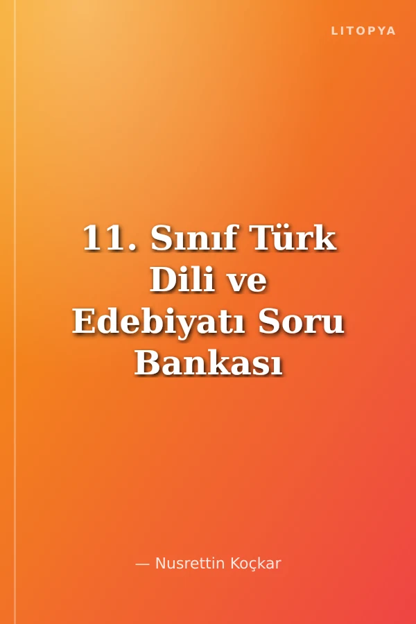 11. Sınıf Türk Dili ve Edebiyatı Soru Bankası