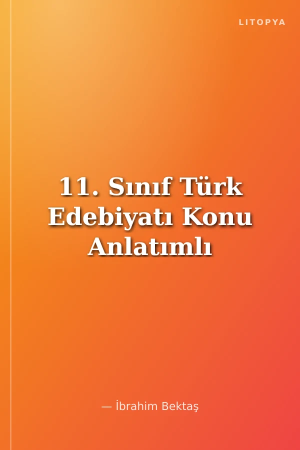 11. Sınıf Türk Edebiyatı Konu Anlatımlı
