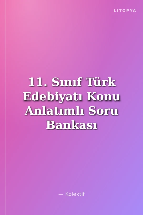 11. Sınıf Türk Edebiyatı Konu Anlatımlı Soru Bankası