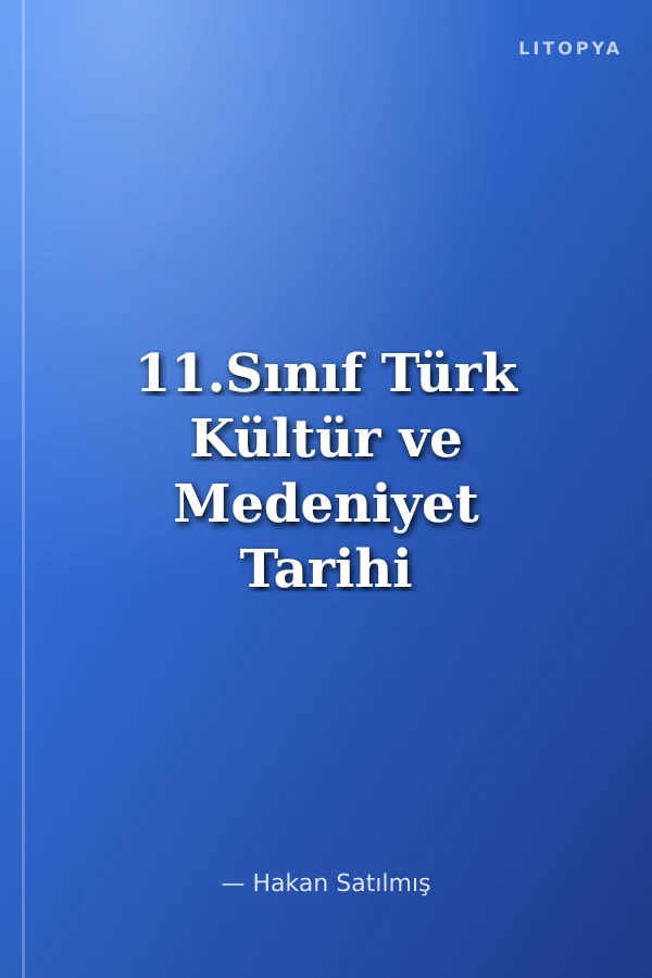 11.Sınıf Türk Kültür ve Medeniyet Tarihi Konu Özetli Soru Bankası