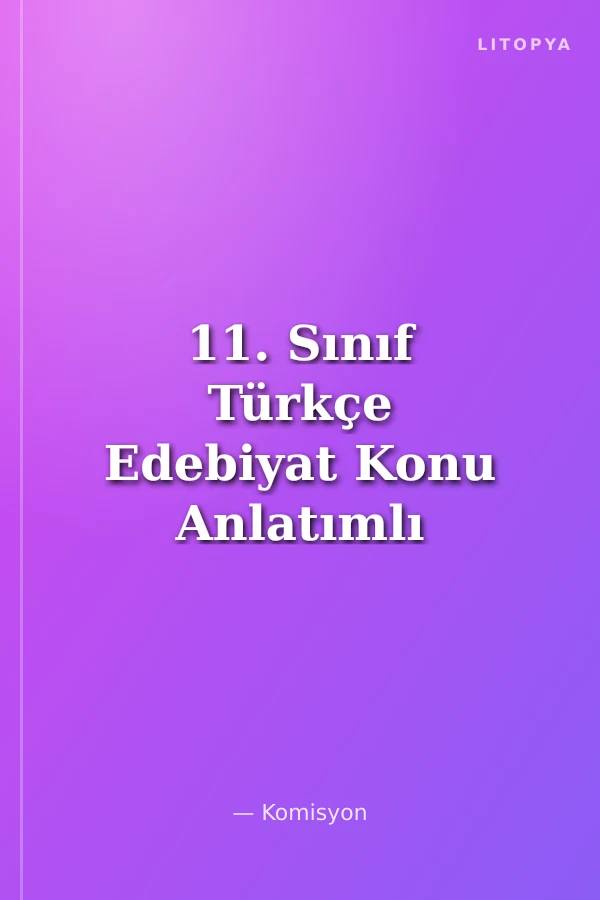 11. Sınıf Türkçe Edebiyat Konu Anlatımlı Soru Bankası