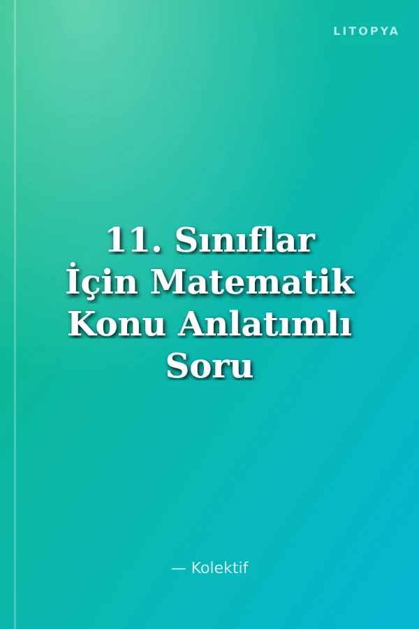 11. Sınıflar İçin Matematik Konu Anlatımlı Soru Bankası