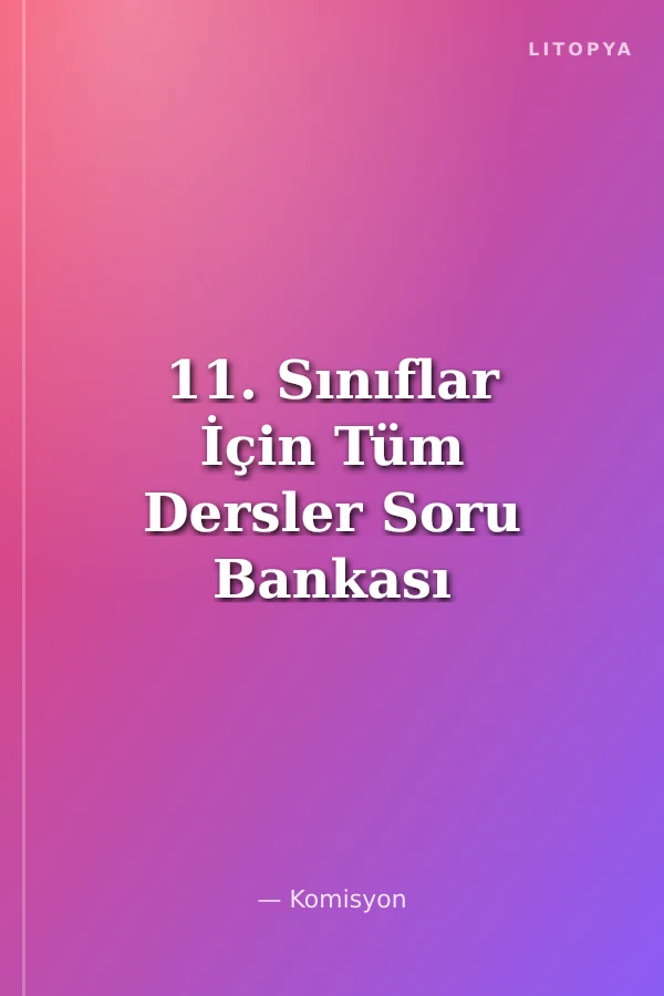 11. Sınıflar İçin Tüm Dersler Soru Bankası MF