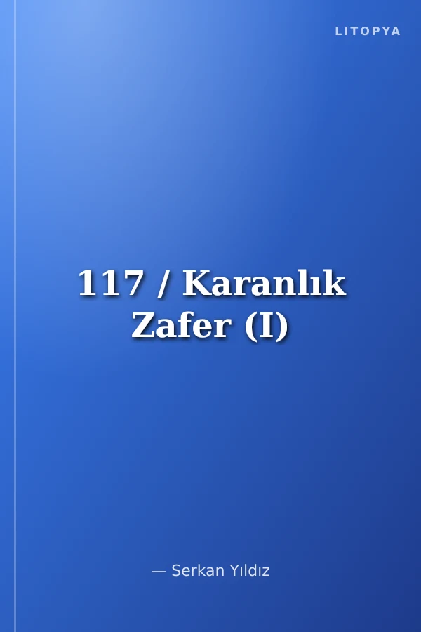 117 / Karanlık Zafer (I)