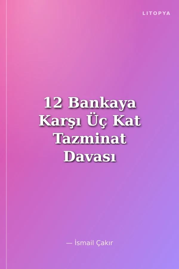 12 Bankaya Karşı Üç Kat Tazminat Davası Oturumu Ses Çözümleri