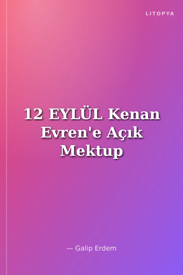 12 EYLÜL Kenan Evren'e Açık Mektup