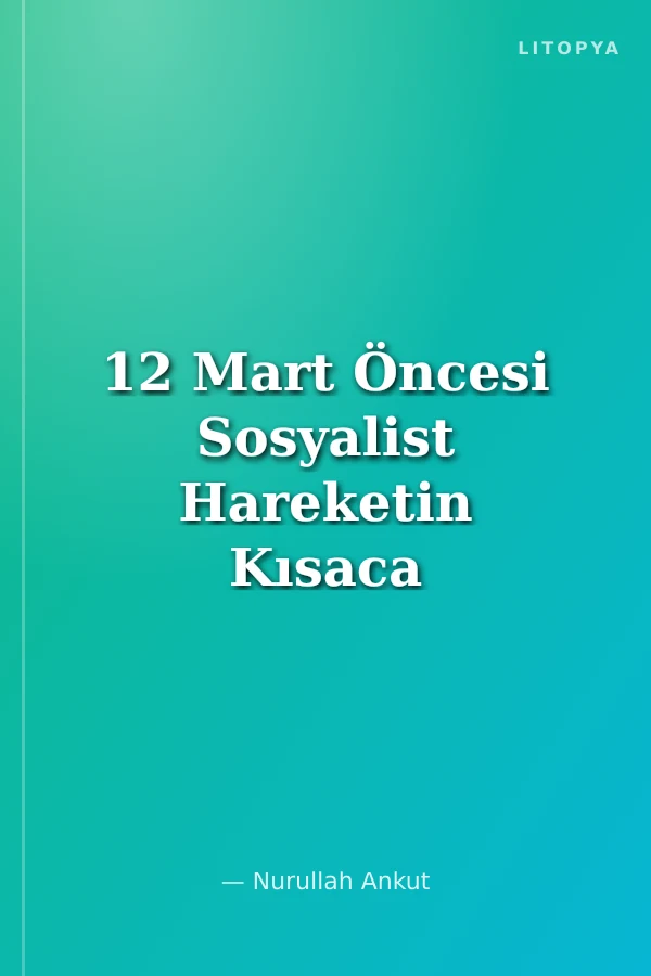 12 Mart Öncesi Sosyalist Hareketin Kısaca Değerlendirmesi
