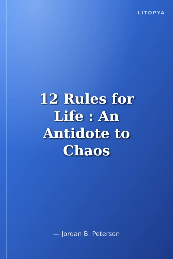 12 Rules for Life : An Antidote to Chaos