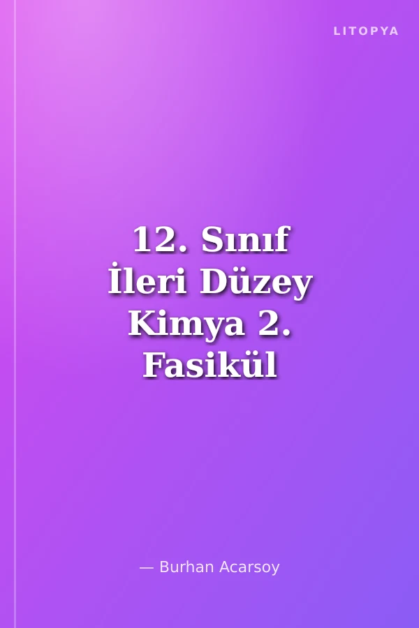 12. Sınıf İleri Düzey Kimya 2. Fasikül Organik Bileşikler