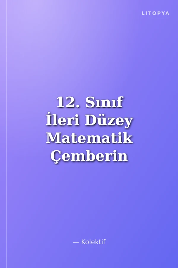 12. Sınıf İleri Düzey Matematik Çemberin Analitik İncelenmesi-Elips-Hiperbol ve Parabol