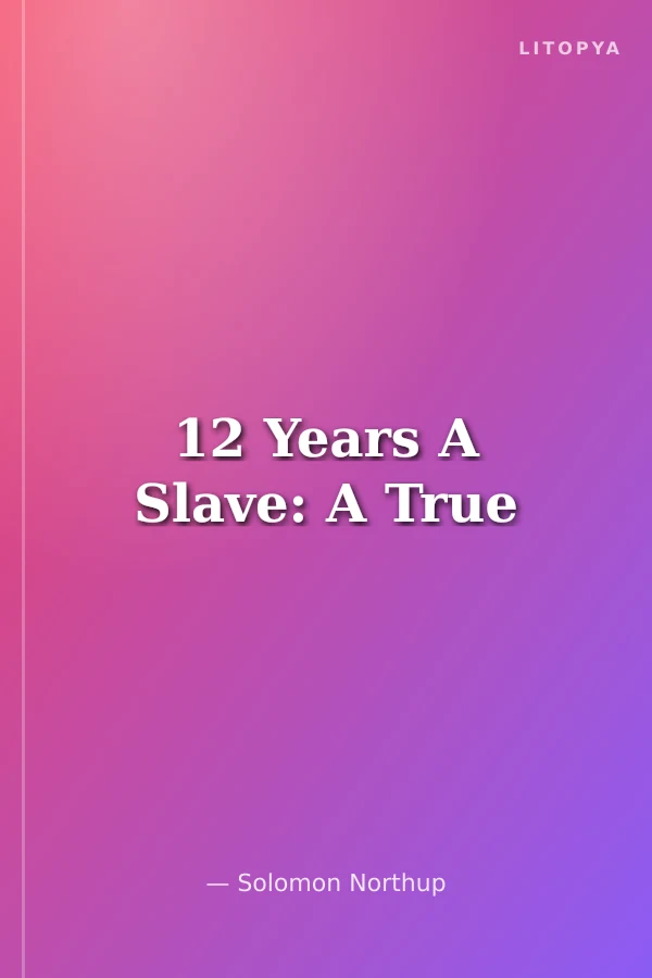 12 Years A Slave: A True