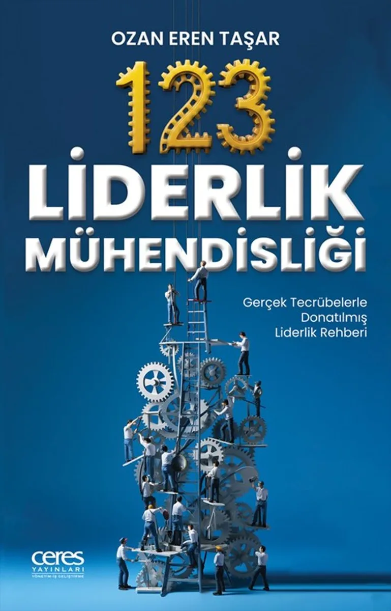 123 Liderlik Mühendisiği Gerçek Tecrübelerle Donatılmış Liderlik Rehberi