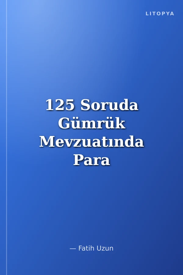 125 Soruda Gümrük Mevzuatında Para Cezaları